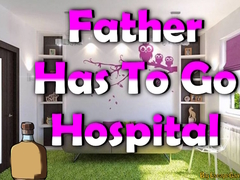 Hry Father Has To Go Hospital