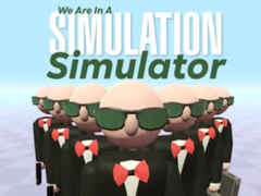 Hry We Are In A Simulation Simulator