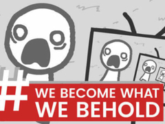 Hry We Become What We Behold