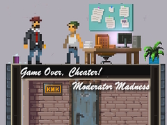 Hry Game Over, Cheater! Moderator Madness