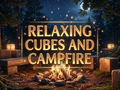 Hry Relaxing Cubes and Campfire