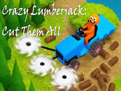 Hry Crazy Lumberjack: Cut Them All