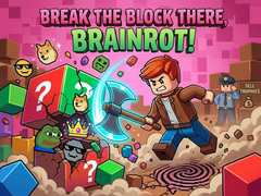 Hry Break the block there, Brainrot!