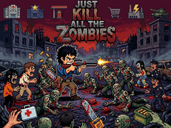 Hry Just... kill all the zombies!