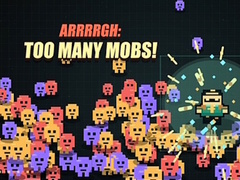 Hry Arrrrgh:Too Many Mobs!