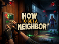 Hry How to get a NEIGHBOR