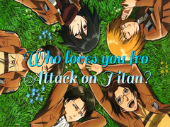 Hry Who loves you from Attack on Titan?