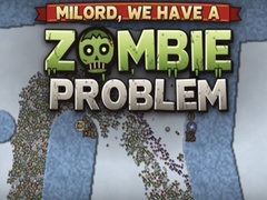 Hry Milord, We Have a Zombie Problem